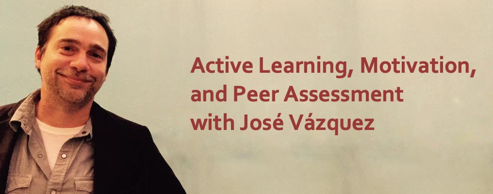 Podcast #77: Active Learning, Motivation, and Peer Assessment with Jose Vazquez
                               