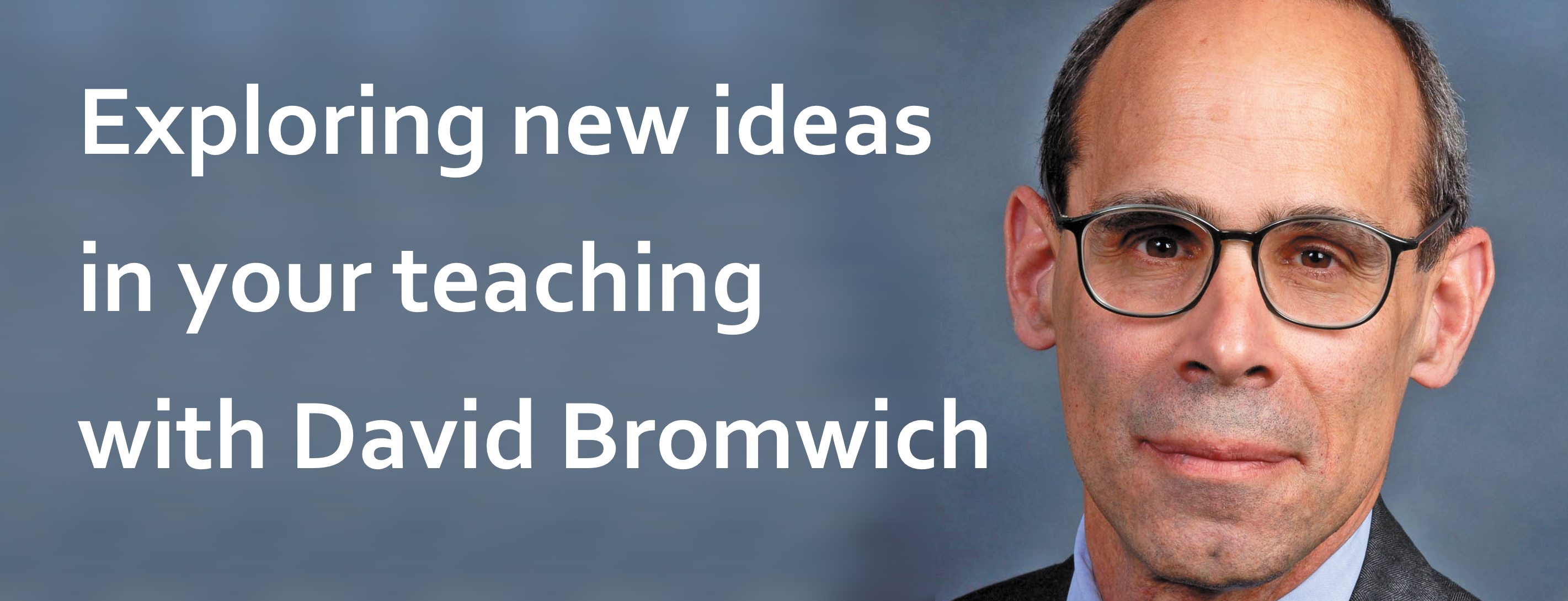 Podcast #7: Exploring New Ideas in Your Teaching with David Bromwich