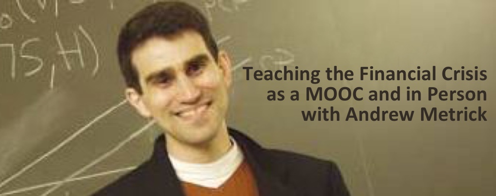 Podcast #36: Teaching the Financial Crisis as a MOOC and in Person with Andrew Metrick
                               