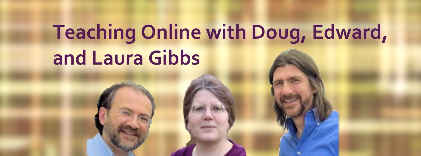 Podcast #68: Teaching Online with Doug, Edward, and Laura Gibbs
                               