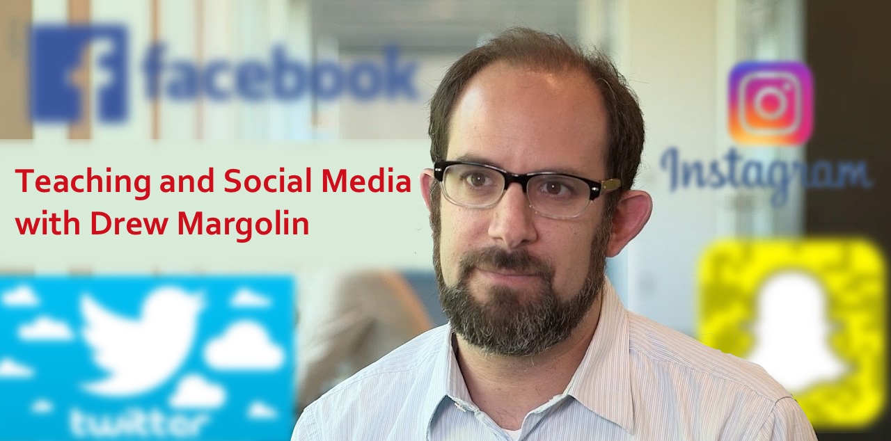 Podcast #54: Social Media and Teaching with Drew Margolin
                               