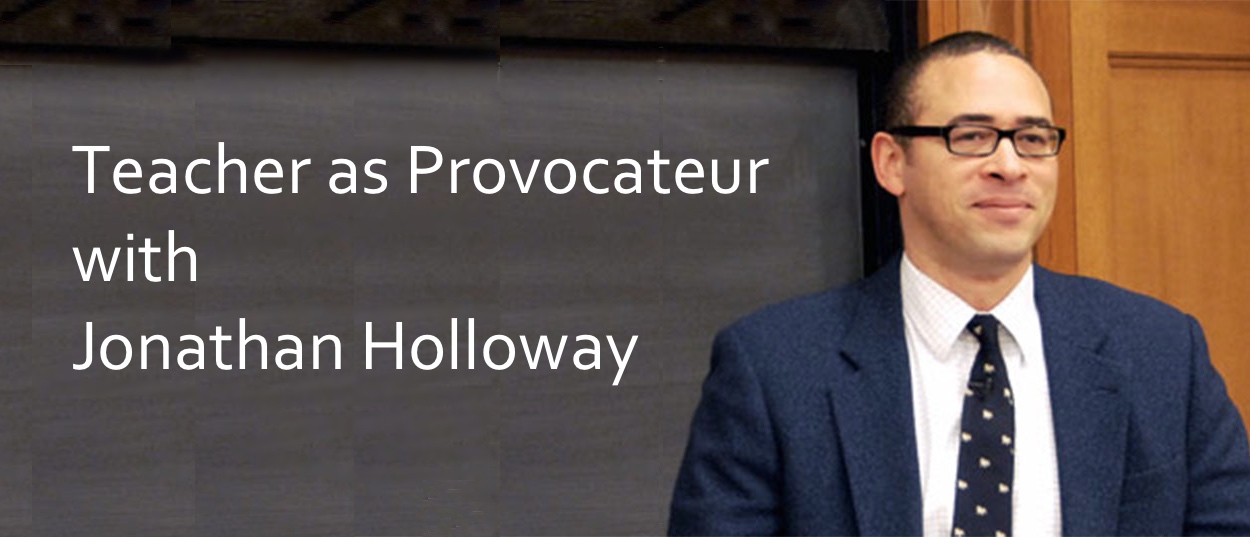 Podcast #17: Teacher as Provocateur with Jonathan Holloway
                               