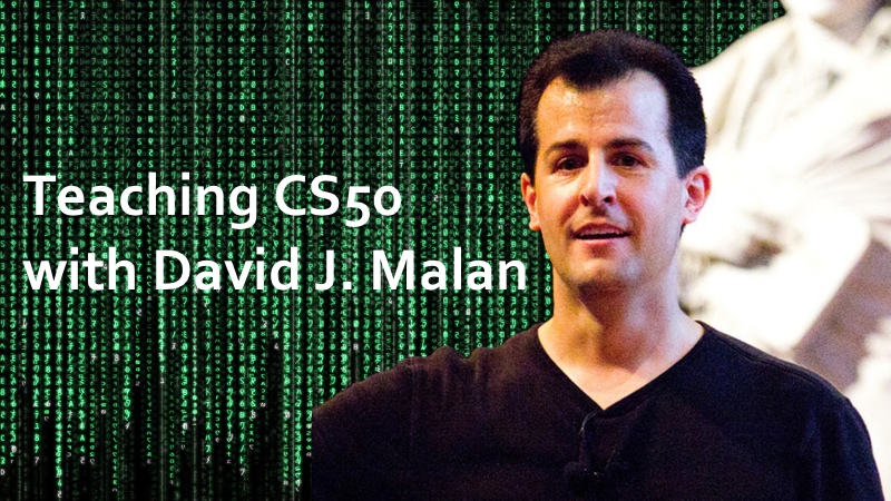 Podcast #19: Teaching CS50 with David J. Malan
                               