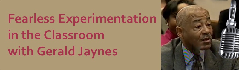 Podcast #22: Fearless Experimentation in the Classroom with Gerald Jaynes
                               