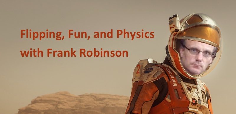 Podcast #28: Flipping, Fun, and Physics with Frank Robinson
                               