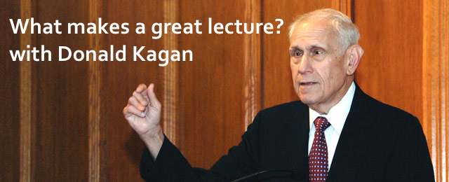 Podcast #6: What Makes a Great Lecture? with Donald Kagan
                               