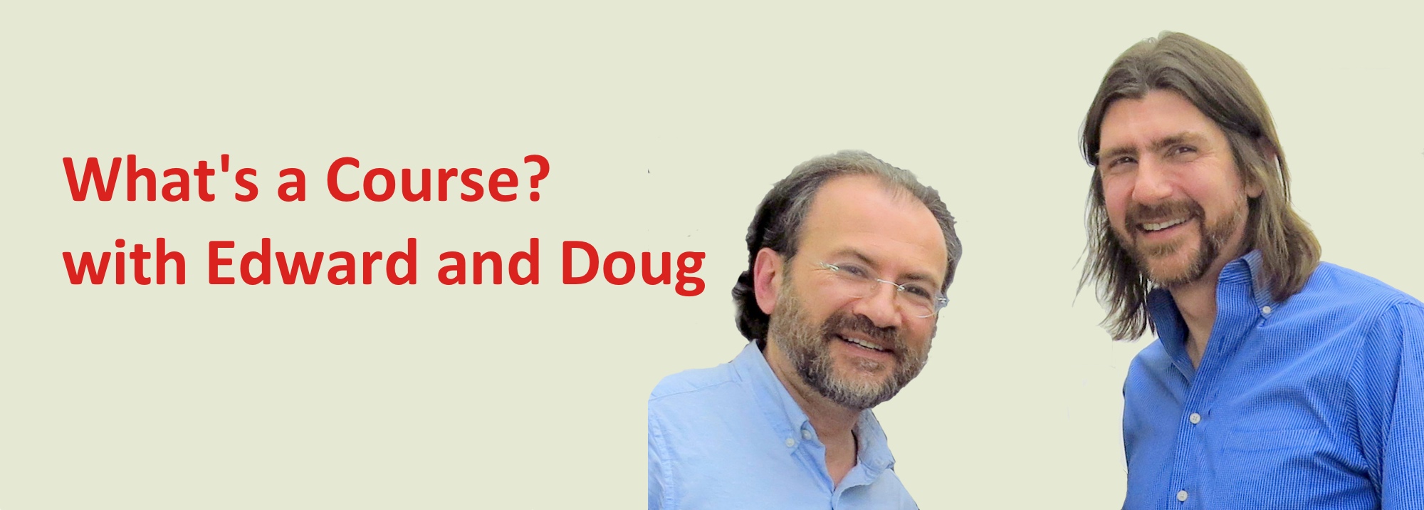 Podcast #53: What's a Course? with Edward and Doug
                               